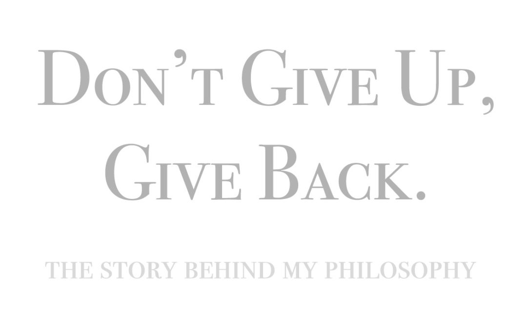 Don’t Give Up, Give Back.